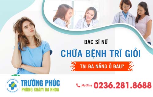 Bác sĩ nữ chữa bệnh trĩ giỏi tại Đà Nẵng ở đâu?