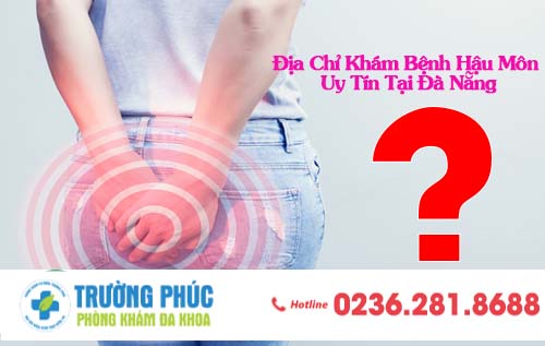 Địa Chỉ Khám Bệnh Hậu Môn Uy Tín Tại Đà Nẵng