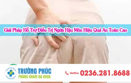 Giải Pháp Hỗ Trợ Điều Trị Ngứa Hậu Môn Hiệu Quả An Toàn Cao