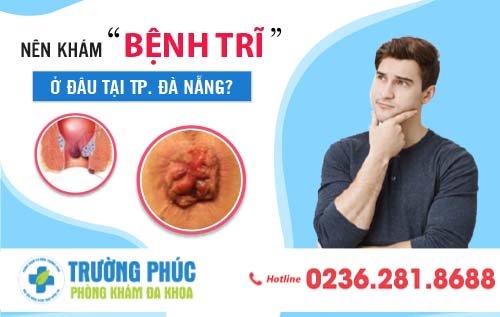 Ở Đà Nẵng nên khám bệnh trĩ ở trĩ?