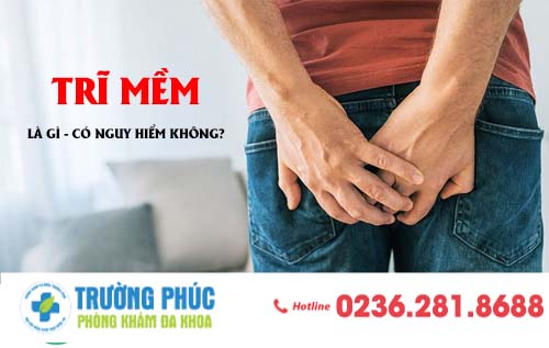Trĩ mềm và những nguy hiểm khó lường